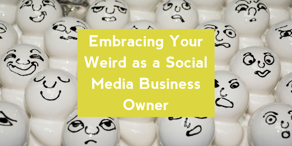 Embracing Your Weird as a Social Media Business Owner