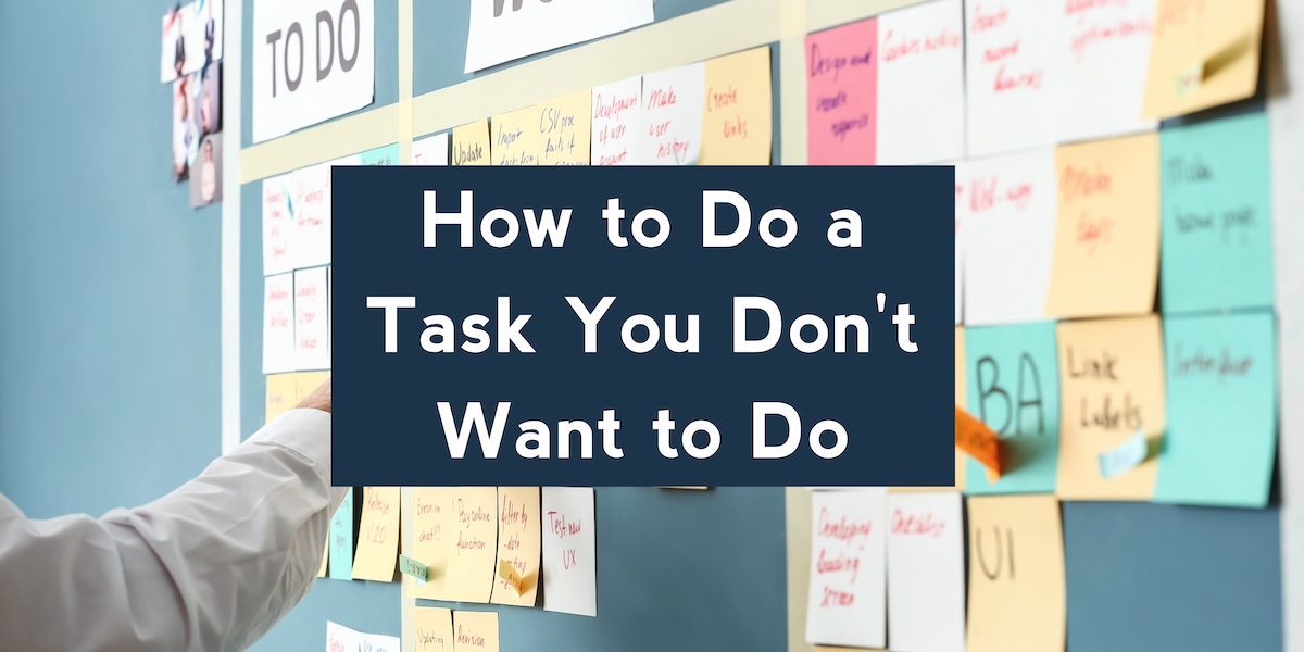 How to Do a Task You Don’t Want to Do