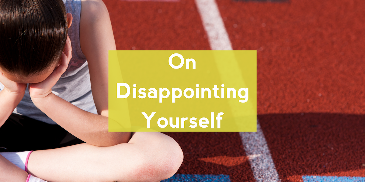 On Disappointing Yourself