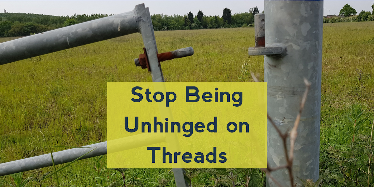 Stop Being Unhinged on Threads