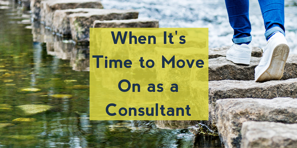 When It’s Time to Move On as a Consultant