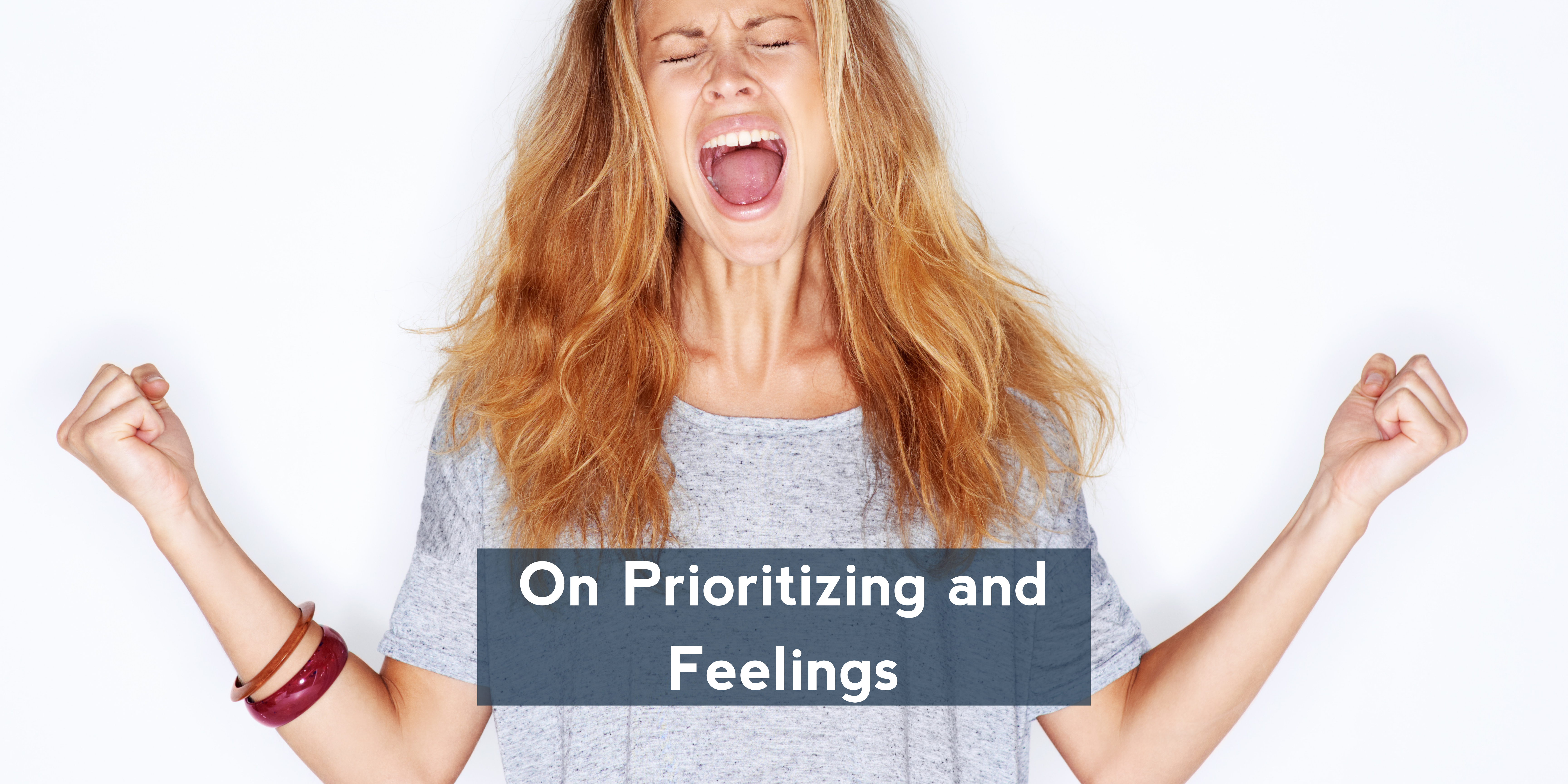 On Prioritizing and Feelings