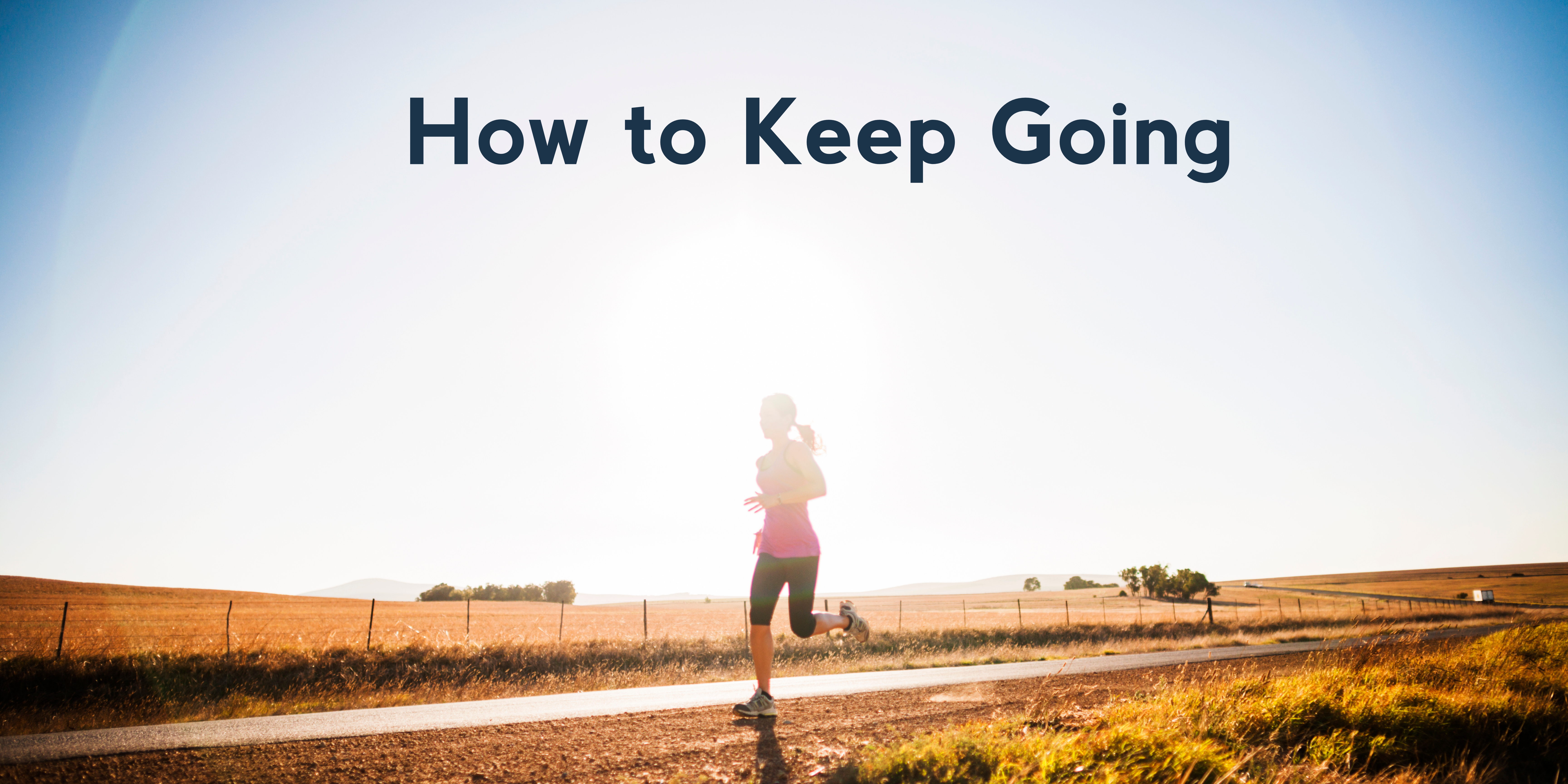 How to Keep Going