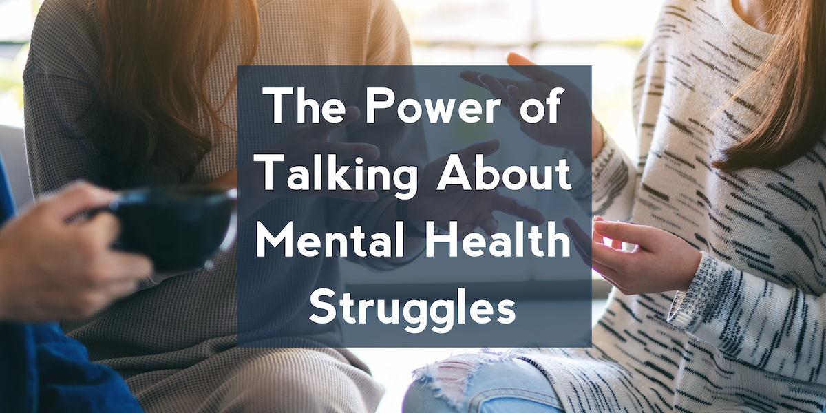 The Power of Talking About Mental Health Struggles