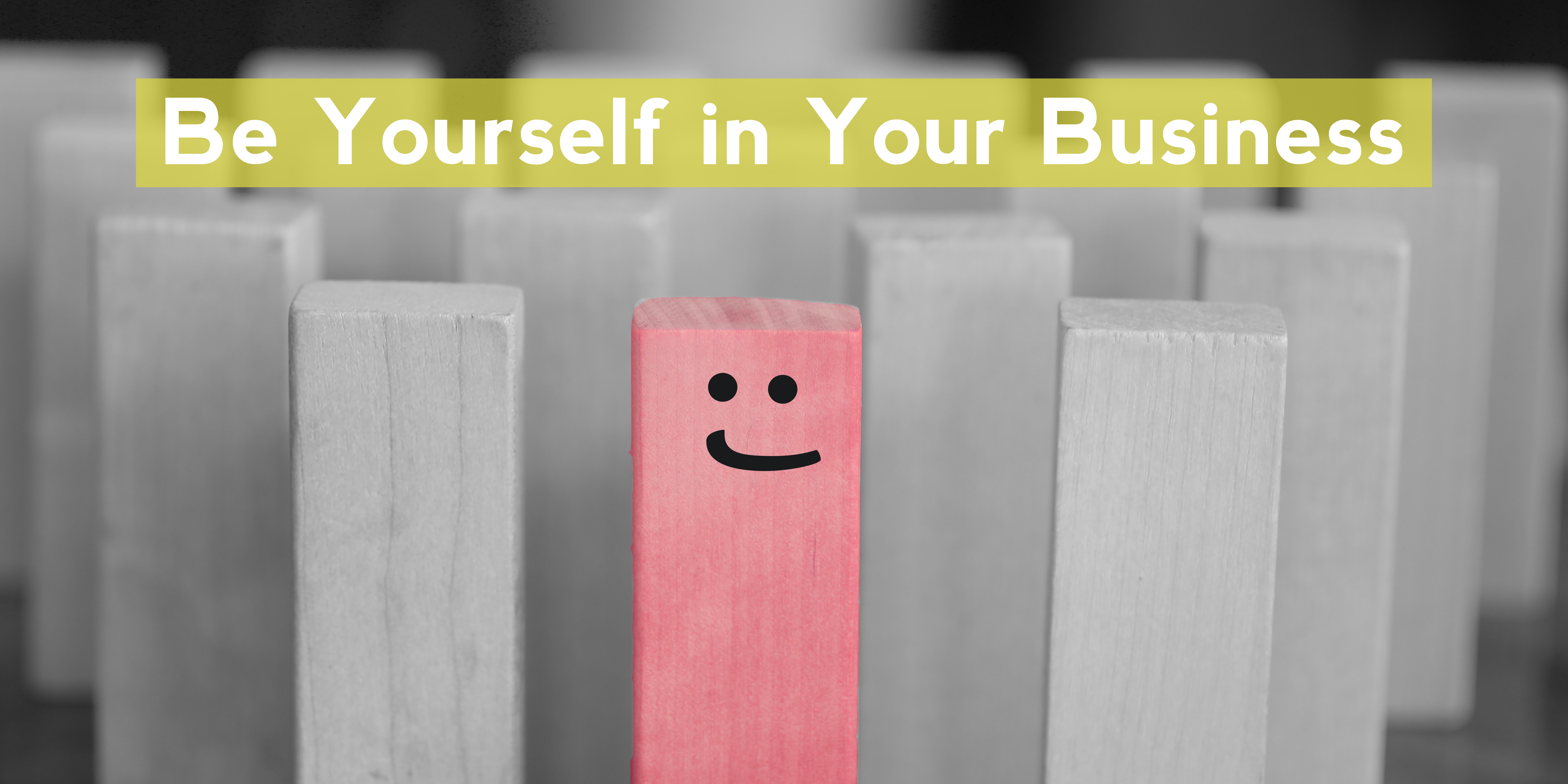 Be Yourself in Your Business