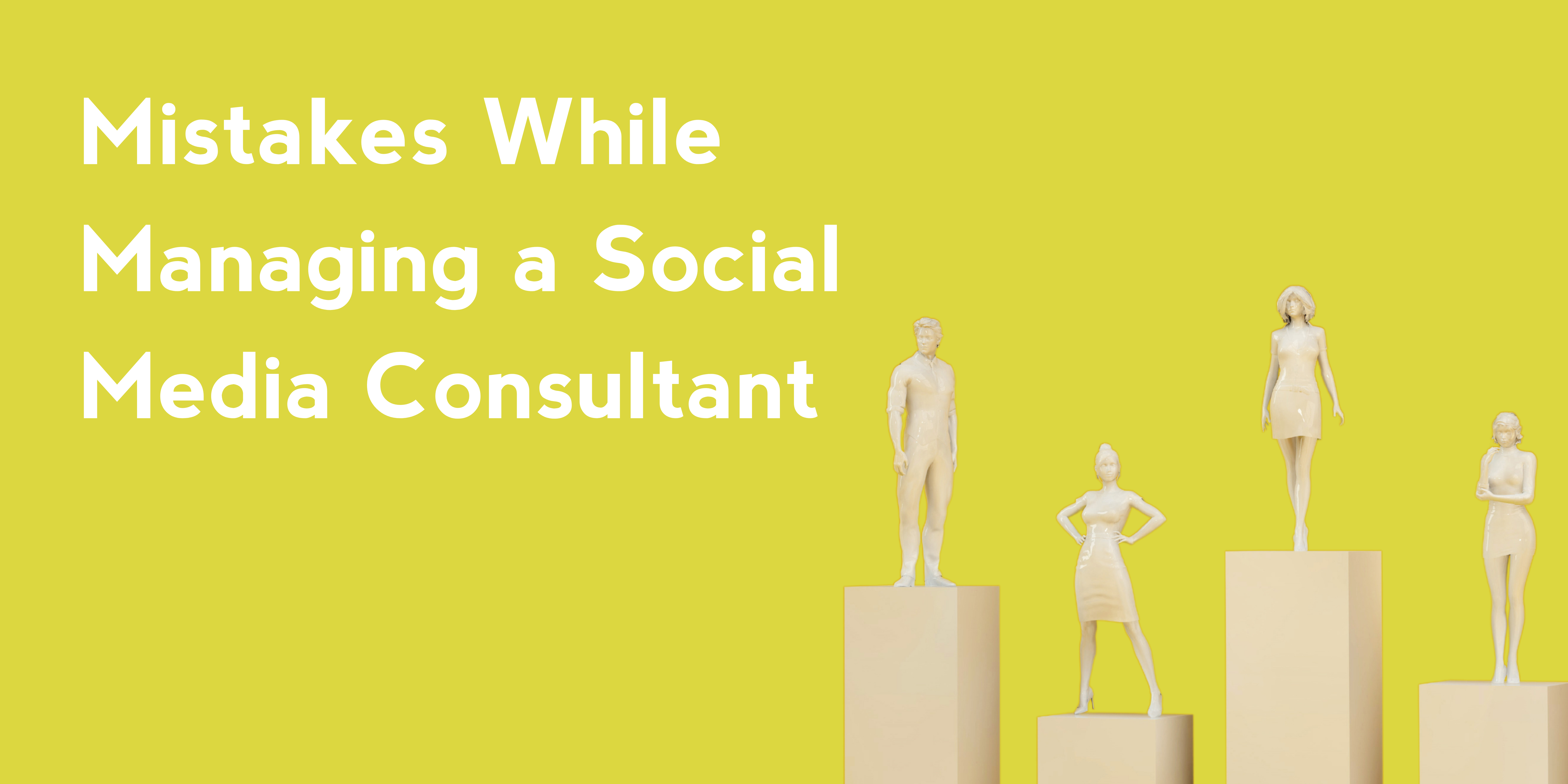 Mistakes While Managing a Social Media Consultant