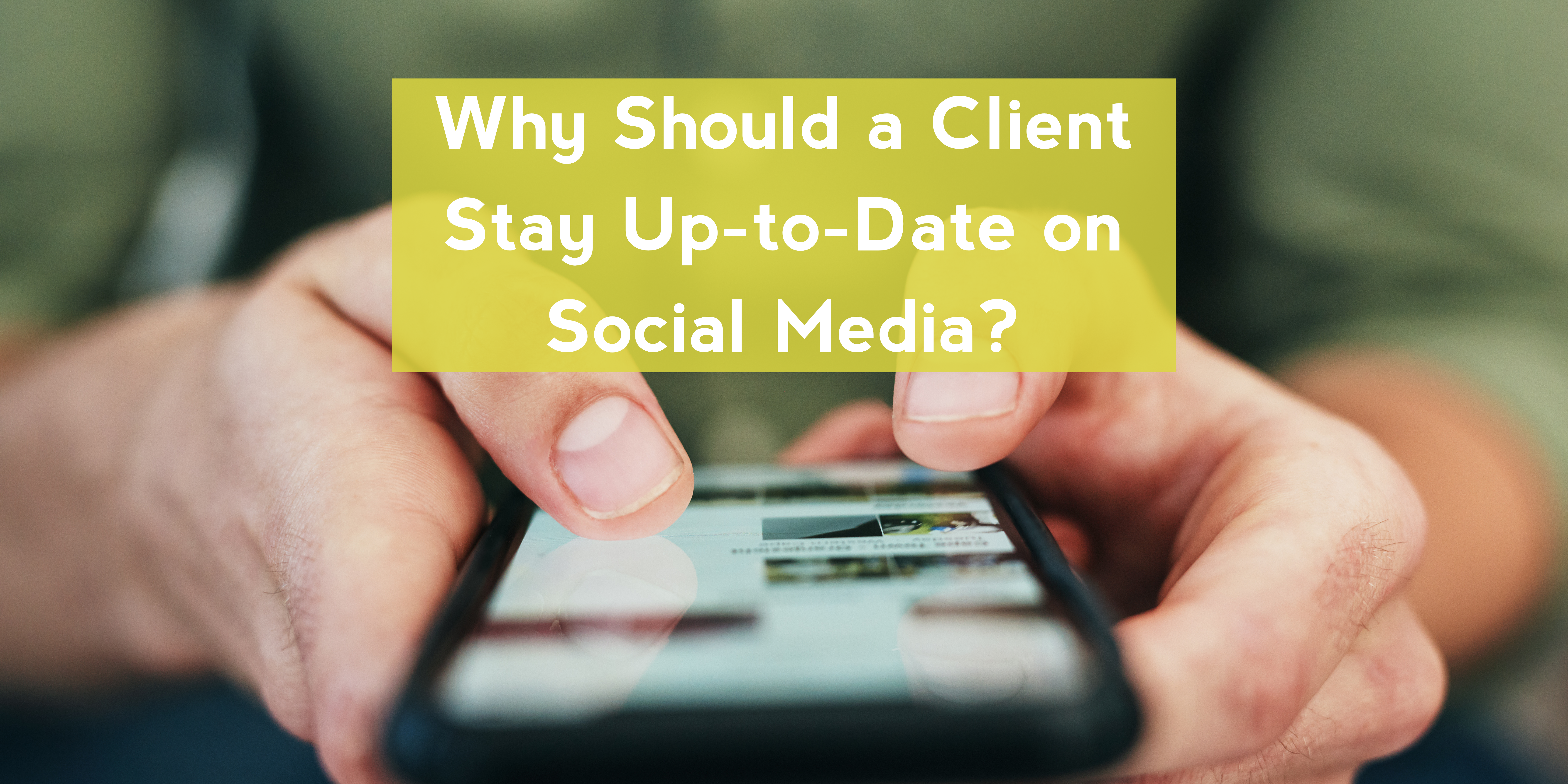 Why Should a Client Stay Up-to-Date on Social Media?