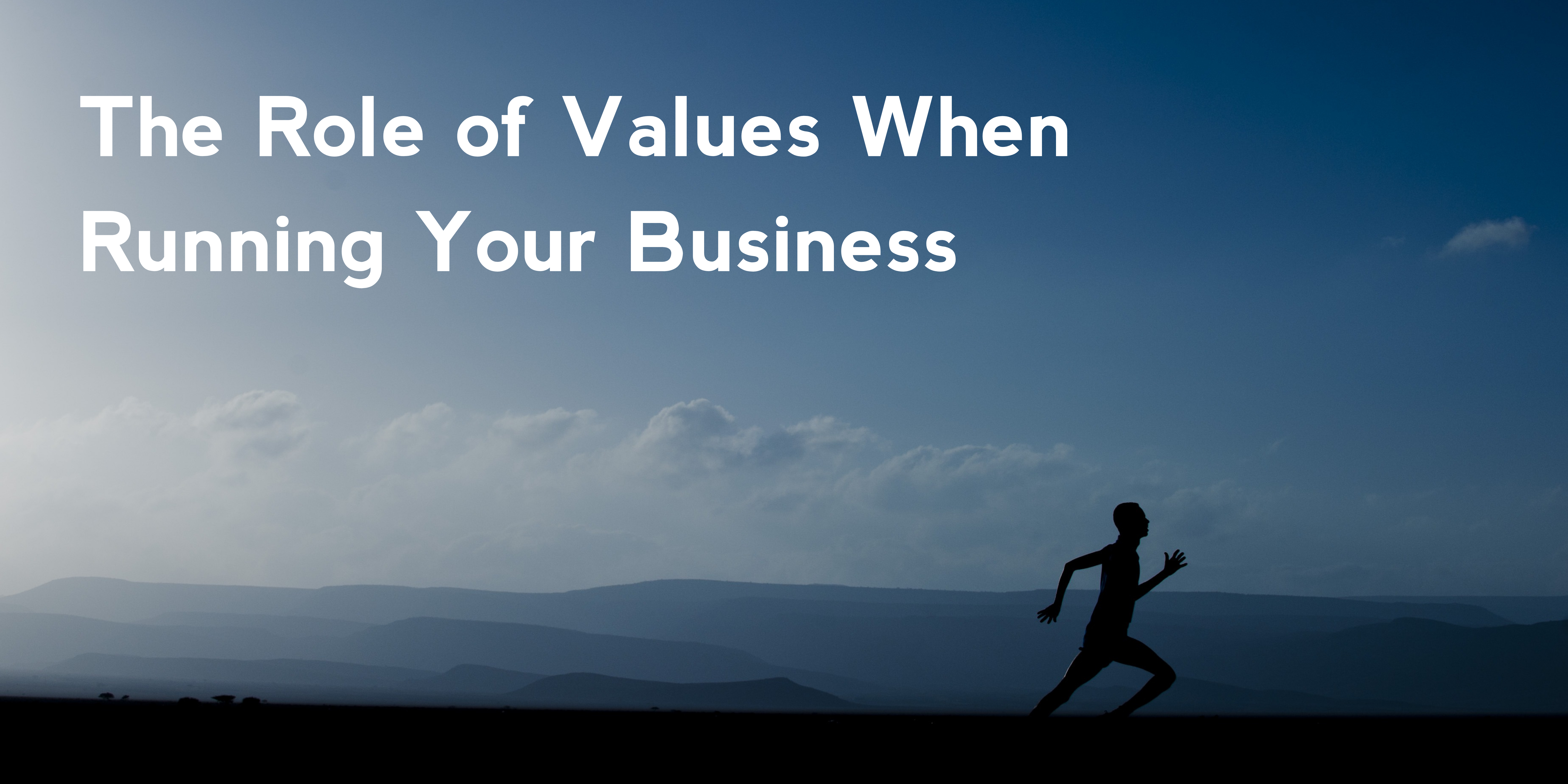 The Role of Values When Running Your Business