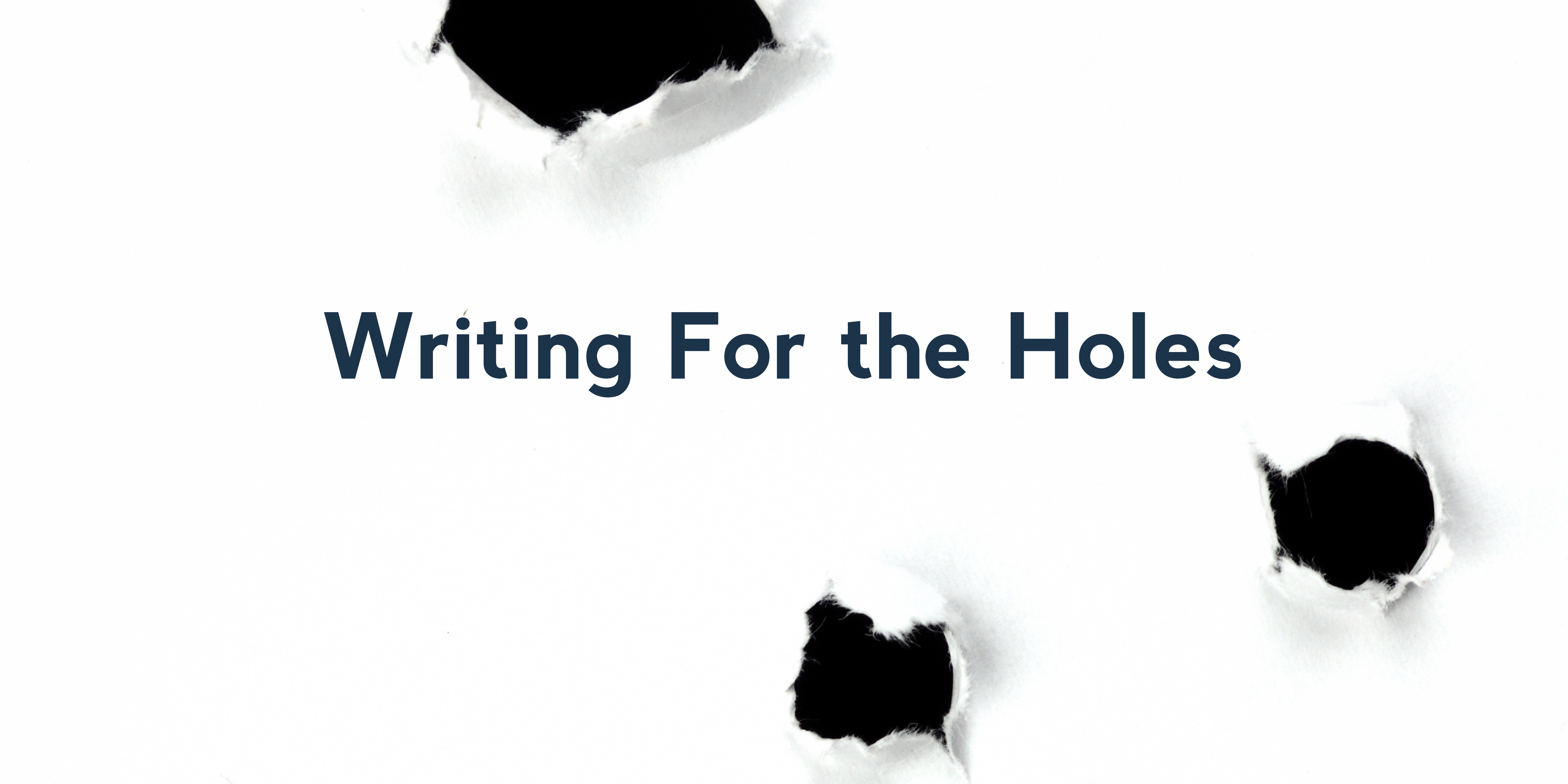 Writing For the Holes