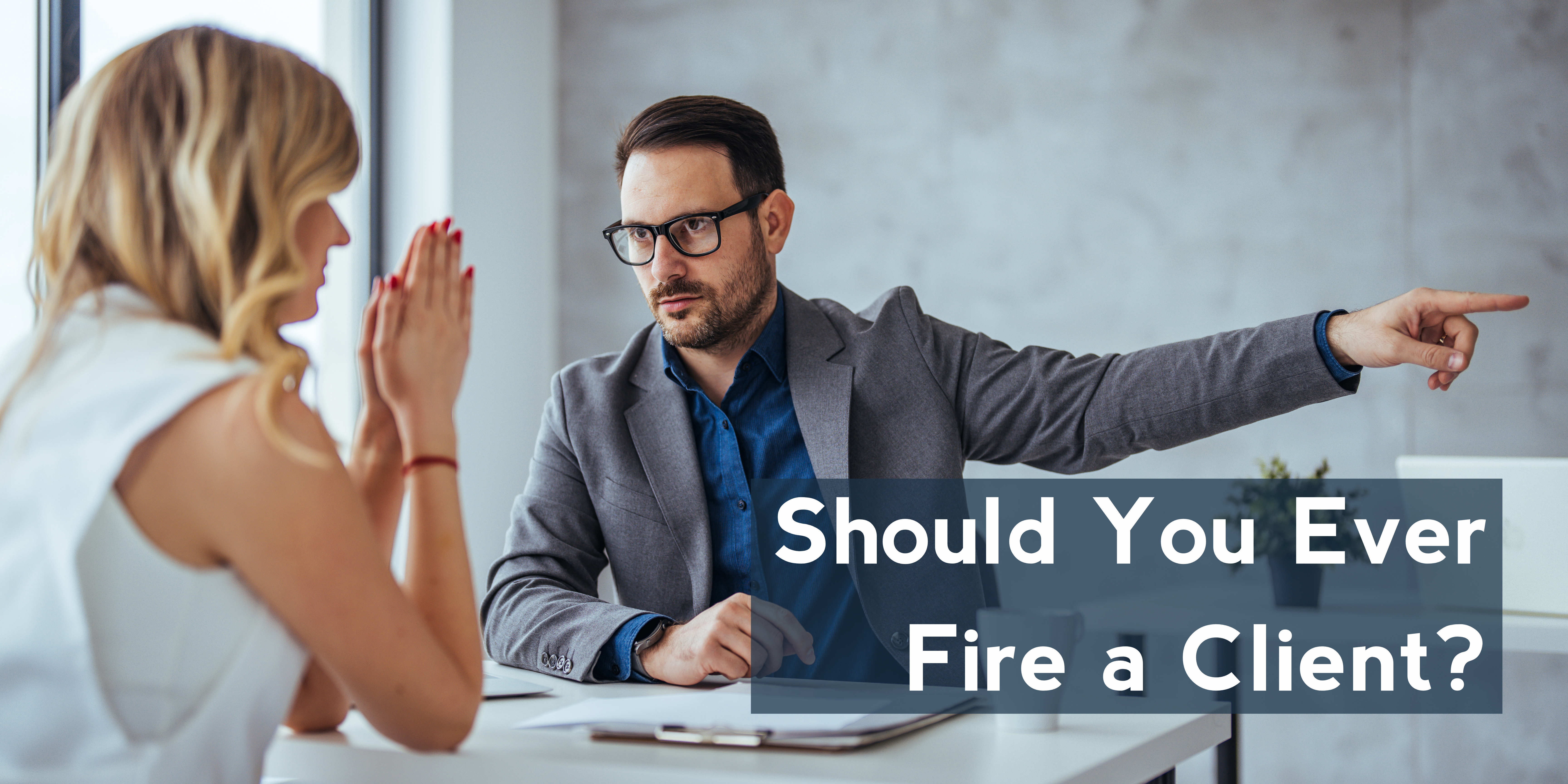 Should You Ever Fire a Client?